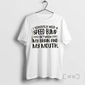 Officials I Seriously Need A Speed Bump Between My Brain And My Mouth Text Premium T-Shirts, Hoodie, Sweatshirt