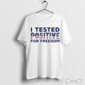 Officials I Tested Positive For Freedom Usa Flag T Shirt