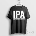 Officials Ipa Lot When I Drink Meme T-Shirts, Hoodie, Sweatshirt | AU01DripNestTees.com