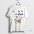 Officials Id Rather Be Thrifting T-Shirts, Hoodie, Sweatshirt | AU01DripNestTees.com