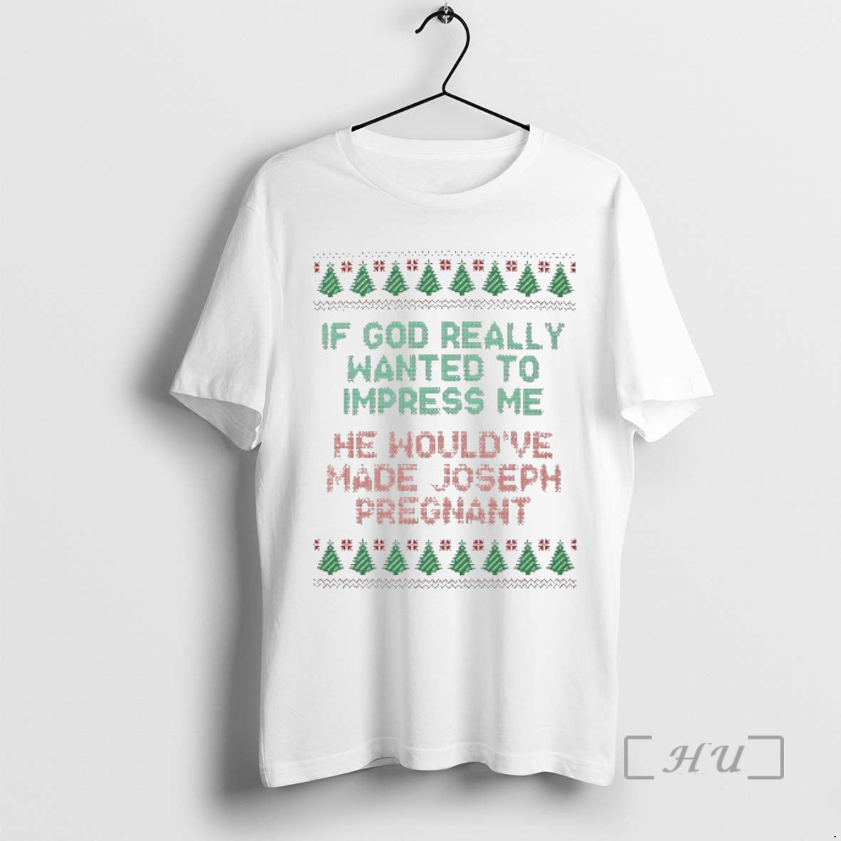 Officials If God Really Wanted To Impress Me He Wouldve Made Joseph Pregnant Ugly Christmas T-Shirts, Hoodie, Sweatshirt