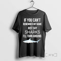 Officials If You Cant Remember My Name Just Say Sharks Ill Turn Around Graphic Premium T-Shirts, Hoodie, Sweatshirt