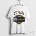 Officials If You See Da Police Janus Films T-Shirts, Hoodie, Sweatshirt | AU01DripNestTees.com
