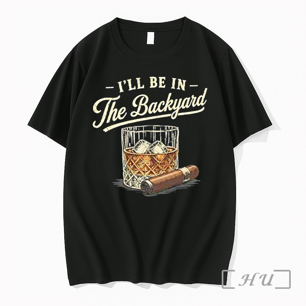 Officials Ill Be In The Backyard Cigar And Bourbon Lover
