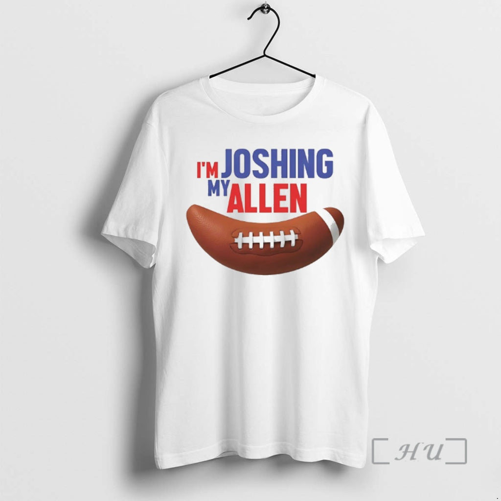 Officials Im My Joshing Allen T-Shirts, Hoodie, Sweatshirt | AU01DripNestTees.com
