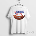 Officials Im My Joshing Allen T-Shirts, Hoodie, Sweatshirt | AU01DripNestTees.com