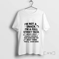Officials Im Not A Snack Im A Full Street Taco T-Shirts, Hoodie, Sweatshirt | AU01DripNestTees.com