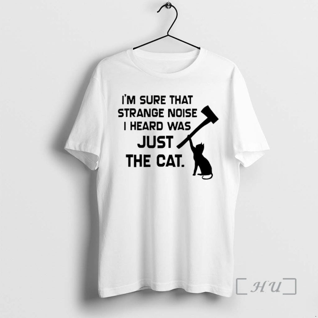 Officials Im Sure That Strange Noise I Heard Was Just The Cat Premium T Shirts Hoodie, Sweatshirt | AU01DripNestTees.com