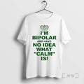 Officials Im Bipolar And Have No Idea What Calm Is Circle Premium T Shirts Sweater Hoodie, Sweatshirt | AU01DripNestTees.com