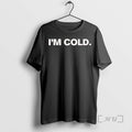 Officials Im Cold 2025 T-Shirts, Hoodie, Sweatshirt | AU01DripNestTees.com