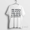 Officials Im High As Fuck And Have A Gun In My Backpack Premium T Shirts Hoodie, Sweatshirt | AU01DripNestTees.com
