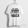 Officials Im Not Bossy I Have Leadership Skills Text T-Shirts, Hoodie, Sweatshirt | AU01DripNestTees.com