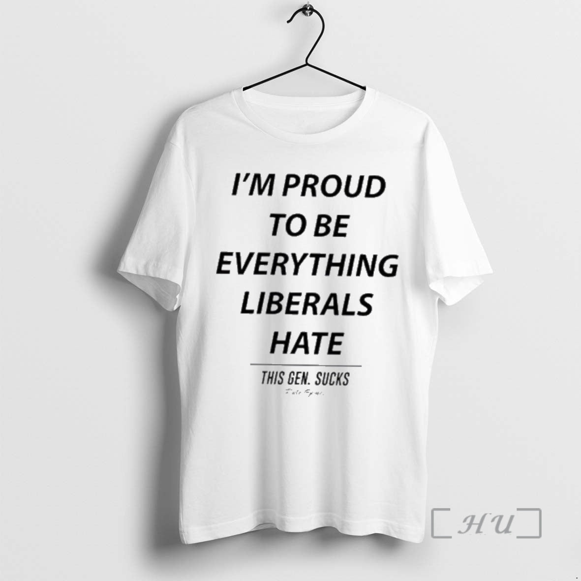 Officials Im Proud To Be Everything Liberals Hate This Gen Sucks Premium T Shirts Sweater Hoodie, Sweatshirt