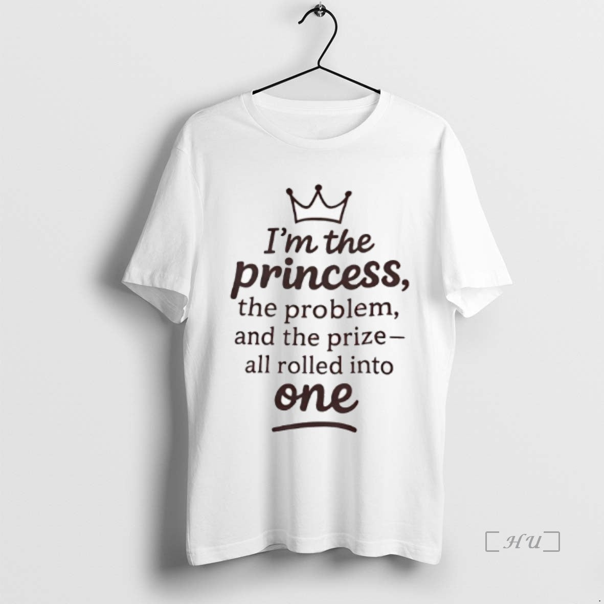 Officials Im The Princess The Problem And The Prize_e2_80_94all Rolled Into One Crown Graphic Premium T-Shirts, Hoodie,...