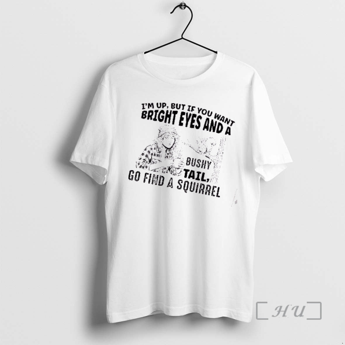 Officials Im Up But If You Want Bright Eyes And A Bushy Tail Go Find T-Shirts, Hoodie, Sweatshirt | AU01DripNestTees.com
