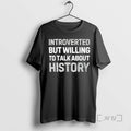 Officials Introverted But Willing To Talk About History Text T-Shirts, Hoodie, Sweatshirt | AU01DripNestTees.com