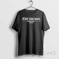 Officials Jesus Took Naps Be Like Jesus T-Shirts, Hoodie, Sweatshirt | AU01DripNestTees.com