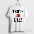 Officials Johnny Pierce Truth Or Die Circle T-Shirts, Hoodie, Sweatshirt | AU01DripNestTees.com
