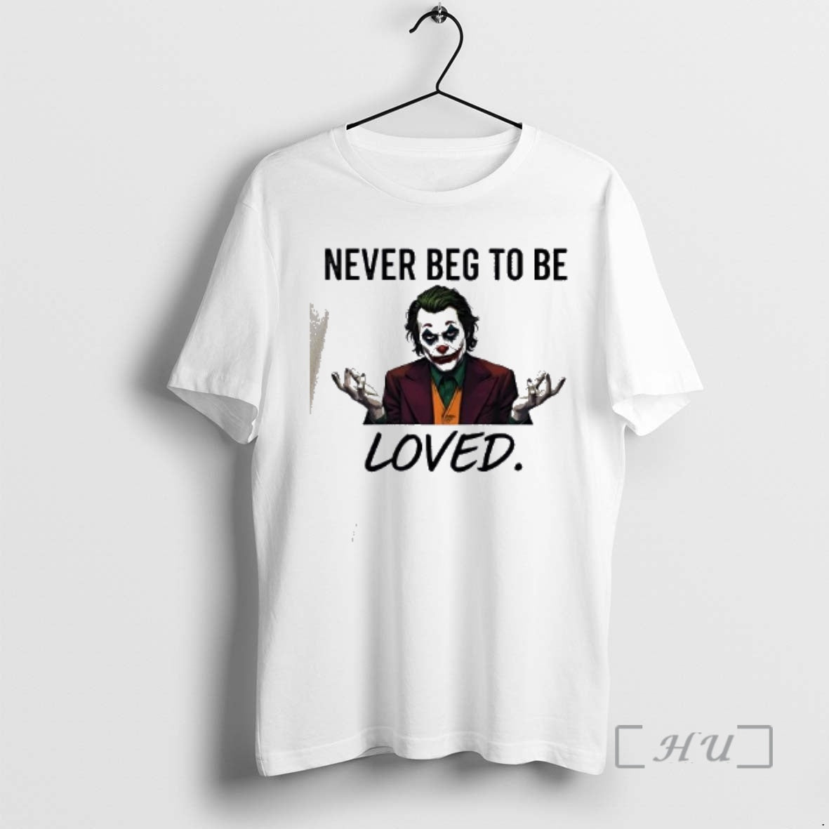 Officials Joker Never Beg To Be Loved T-Shirts, Hoodie, Sweatshirt | AU01DripNestTees.com