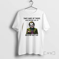 Officials Joker Take Care Of Those Who Inspire You To Become Better Premium T Shirts Hoodie, Sweatshirt