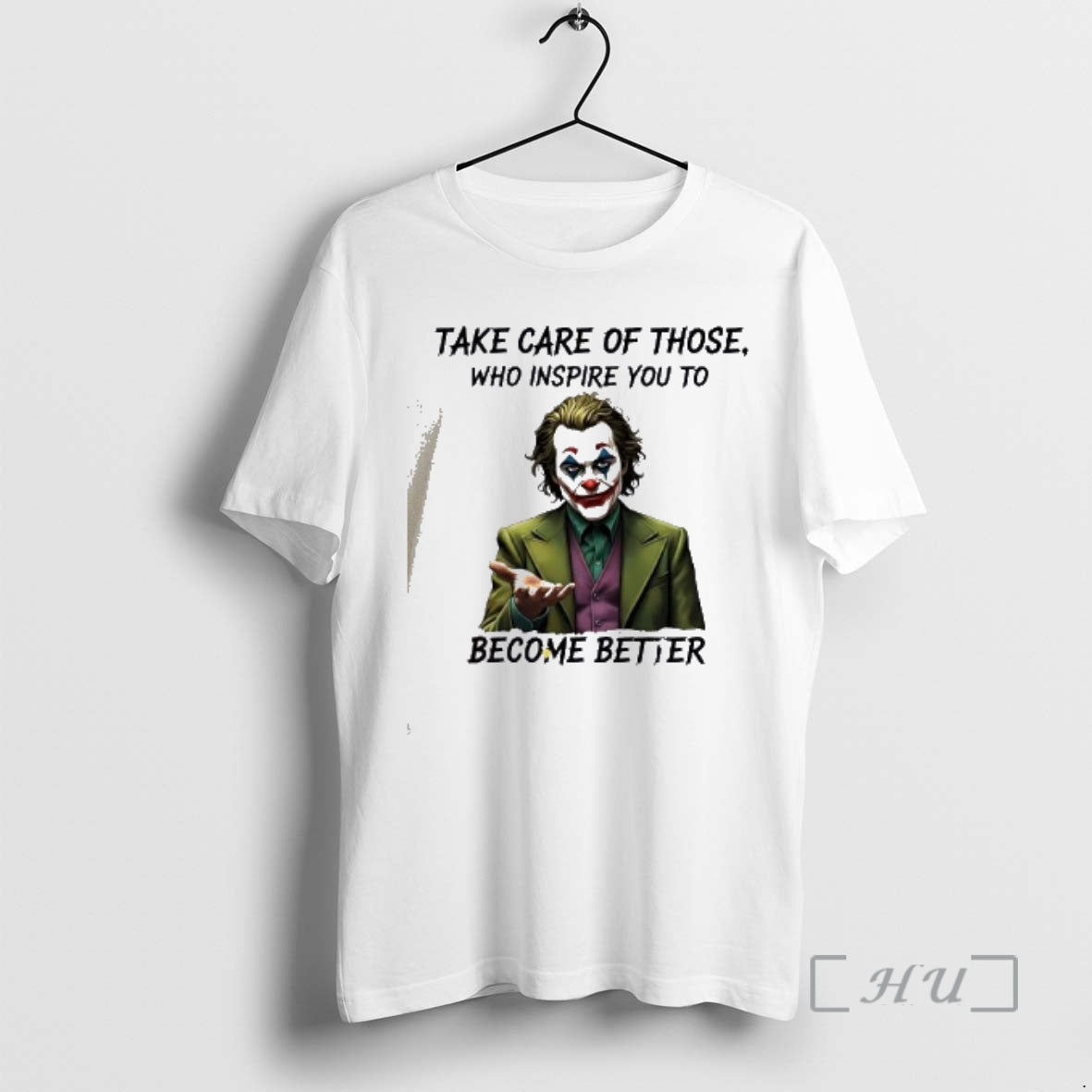 Officials Joker Take Care Of Those Who Inspire You To Become Better Premium T Shirts Hoodie, Sweatshirt