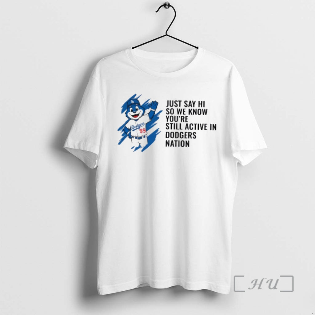 Officials Just Say Hi So We Know Youre Still Active In Dodgers Nation Premium T-Shirts, Hoodie, Sweatshirt