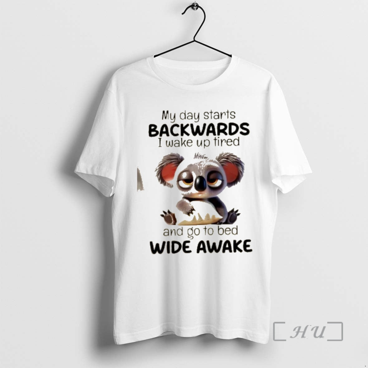 Officials Koala My Day Starts Backwards I Wake Up Tired And Go To Bed Wide T-Shirts, Hoodie, Sweatshirt