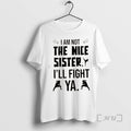 Officials Kung Fu I Am Not The Nice Sister Ill Fight Ya Premium T Shirts Hoodie, Sweatshirt | AU01DripNestTees.com