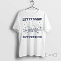 Officials Let It Snow But Fuck Ice T-Shirts, Hoodie, Sweatshirt | AU01DripNestTees.com