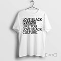 Officials Love Black People Like You Love Black Culture T-Shirts, Hoodie, Sweatshirt | AU01DripNestTees.com