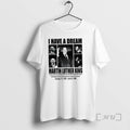 Officials Mlk Day Martin Luther King I Have A Dream Jan 15 1929 April T-Shirts, Hoodie, Sweatshirt | AU01DripNestTees.com