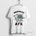 Officials Mentally Afk T-Shirts, Hoodie, Sweatshirt | AU01DripNestTees.com