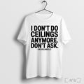 Officials Michelangelo I Dont Do Ceilings Anymore Dont Ask T Shirt