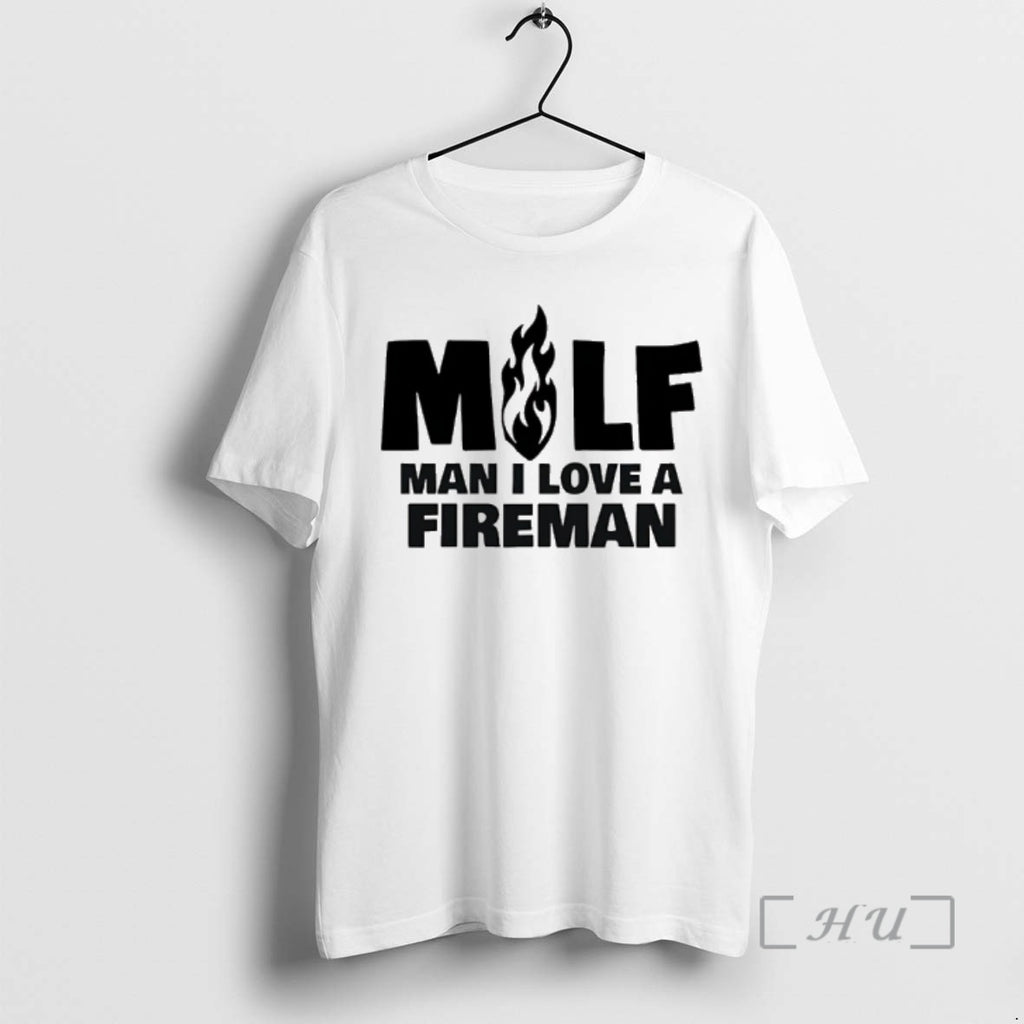 Officials Milf Man I Love A Fireman T-Shirts, Hoodie, Sweatshirt | AU01DripNestTees.com