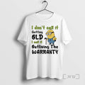Officials Minion I Dont Call It Getting Old L Call It Outliving The Warranty Premium T-Shirts, Hoodie, Sweatshirt
