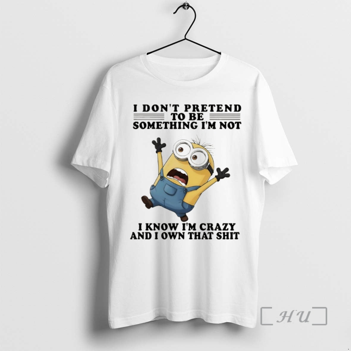 Officials Minion I Dont Pretend To Be Something Im Not I Know Im Crazy And T-Shirts, Hoodie, Sweatshirt