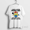 Officials Minion I Hate 4 Letter Words Like Iron Dust Cook Mend Diet And Work T-Shirts, Hoodie, Sweatshirt