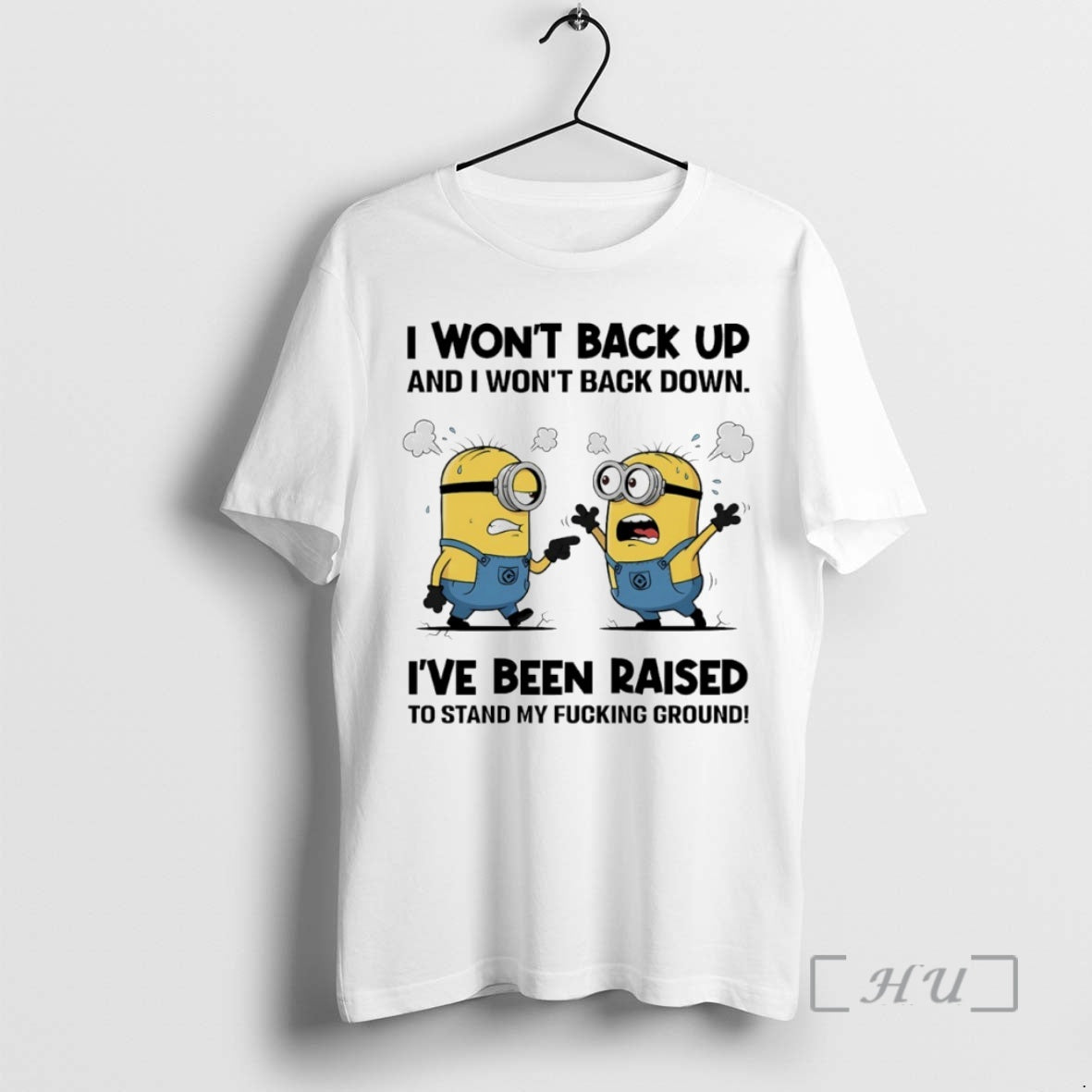 Officials Minion I Wont Back Up And I Wont Back Down Ive Been Raised To T-Shirts, Hoodie, Sweatshirt | AU01DripNestTees.com