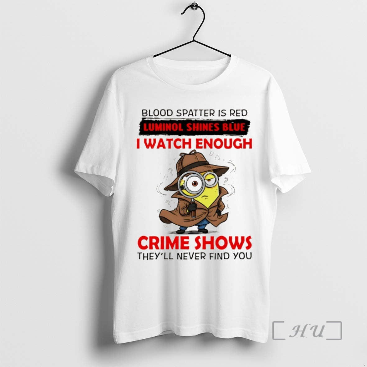 Officials Minion Blood Spatter Is Red Luminol Shines Blue I Watch Enough Crime Shows Theyll T-Shirts, Hoodie, Sweatshirt