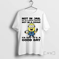 Officials Minion Not In Jail Not In A Mental Hospital Not In A Grave Id T-Shirts, Hoodie, Sweatshirt | AU01DripNestTees.com