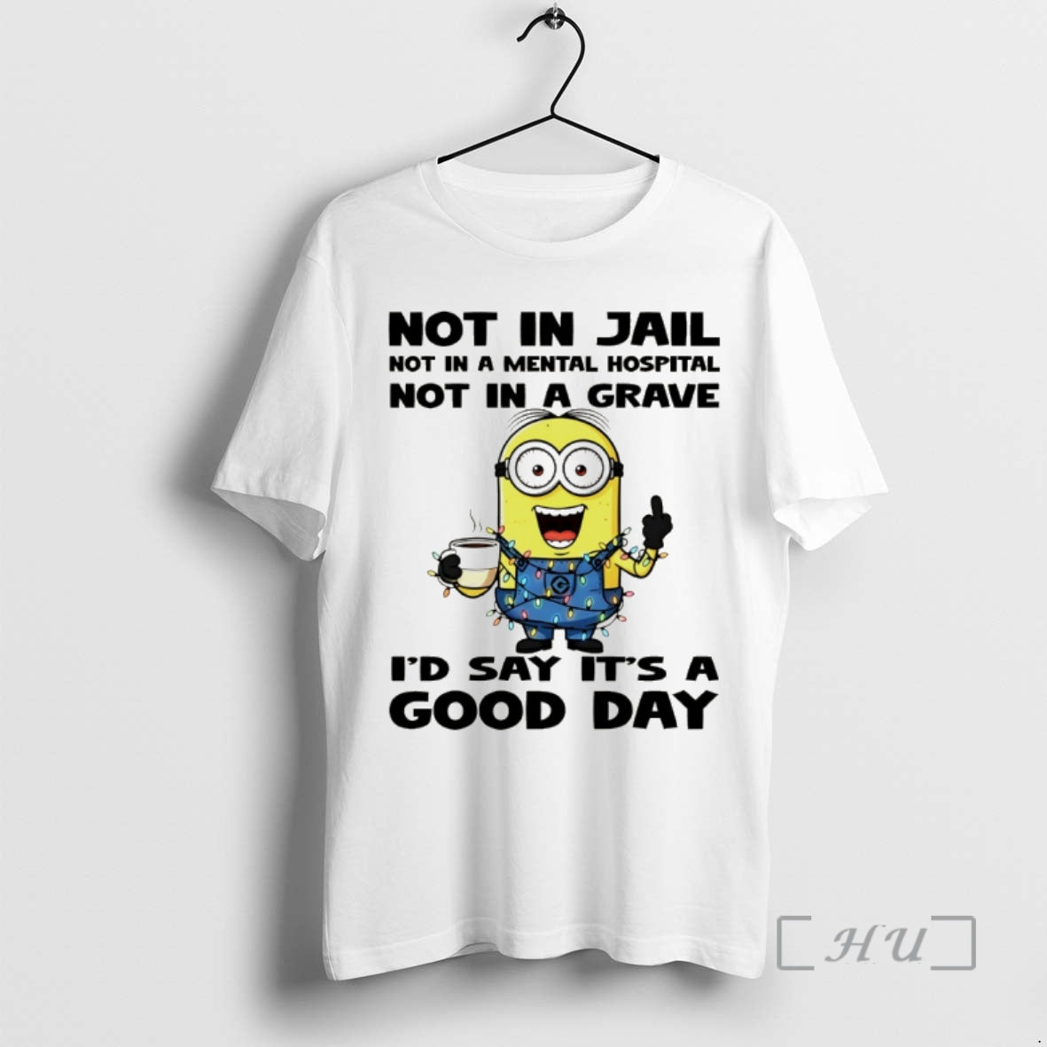 Officials Minion Not In Jail Not In A Mental Hospital Not In A Grave Id T-Shirts, Hoodie, Sweatshirt | AU01DripNestTees.com