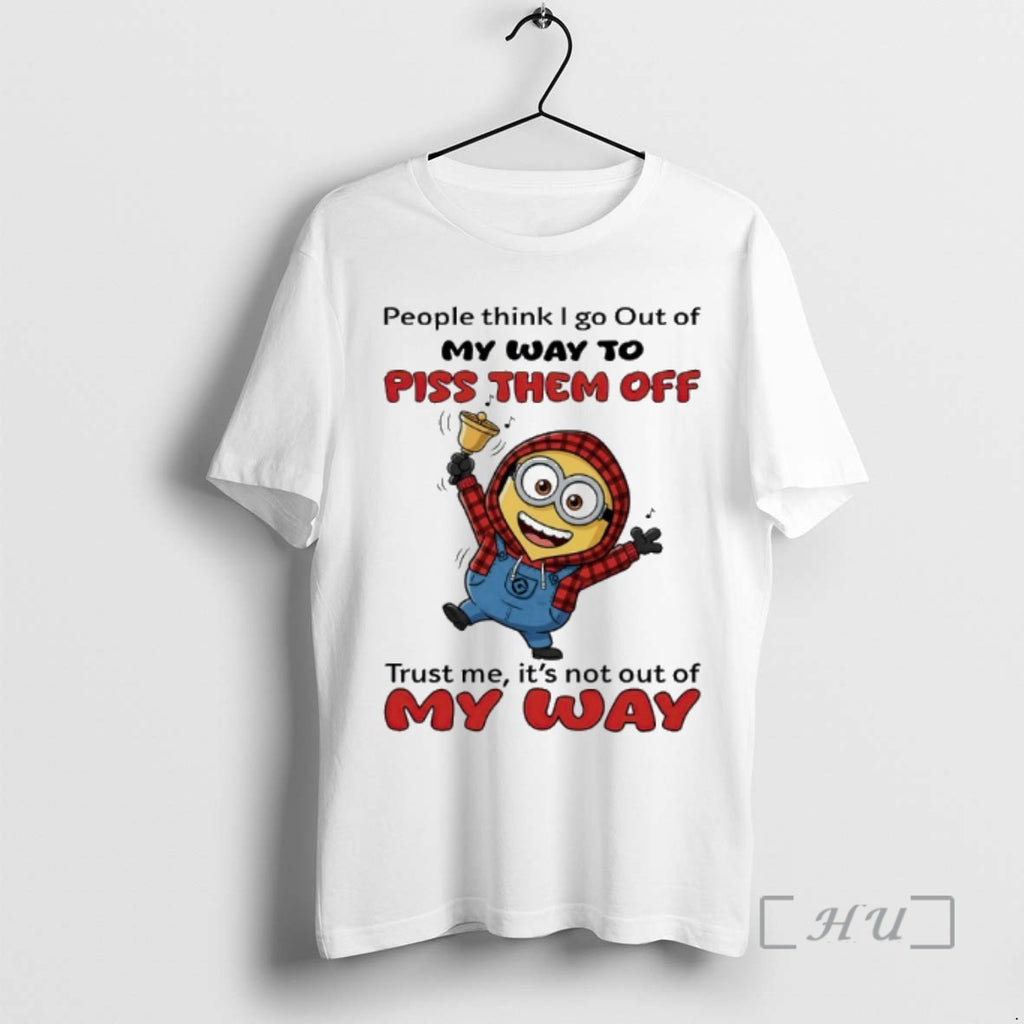Officials Minion People Think I Go Out Of My Way To Piss Them Off Trust T-Shirts, Hoodie, Sweatshirt | AU01DripNestTees.com