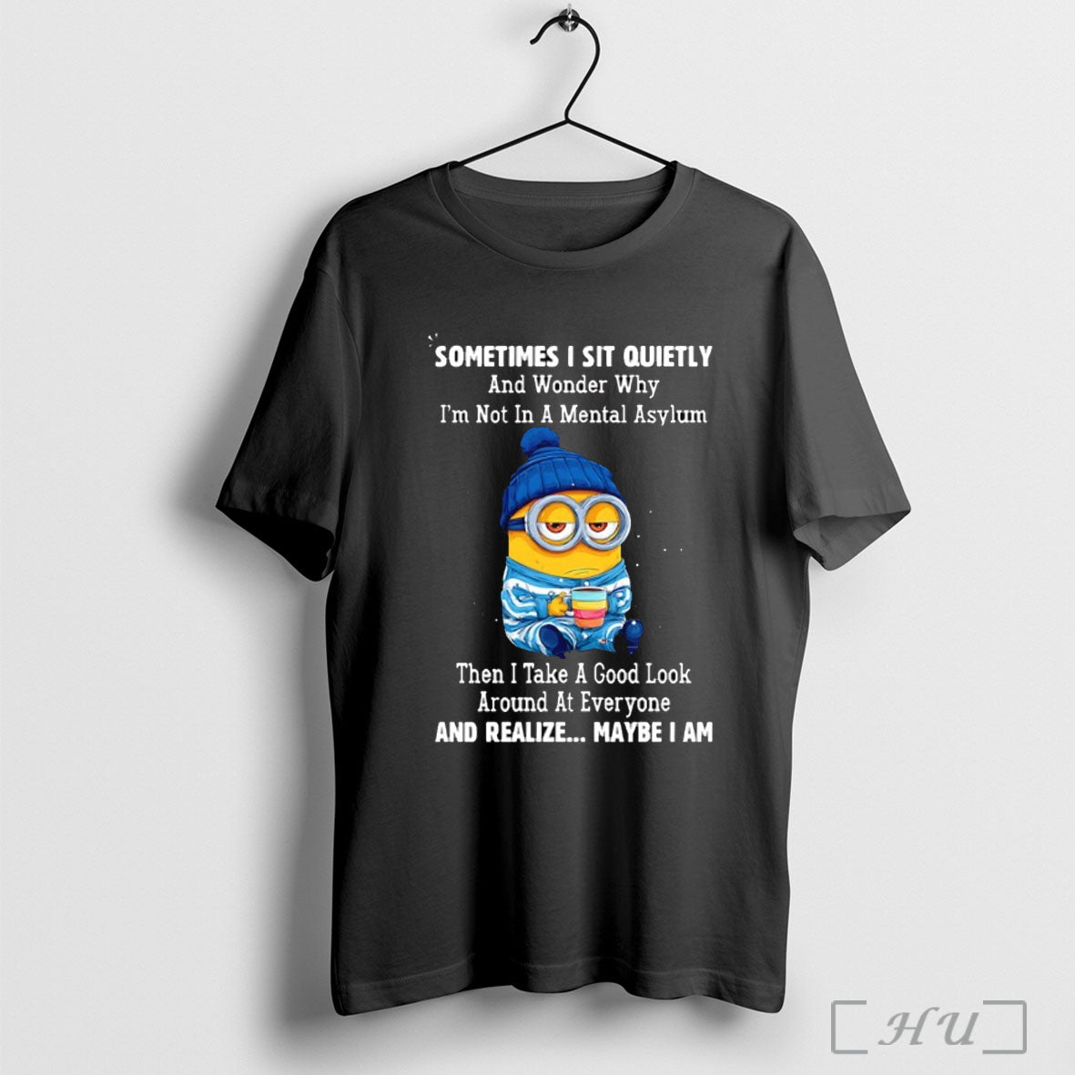 Officials Minion Sometimes I Sit Quietly And Wonder Why Im Not In A Mental Asylum