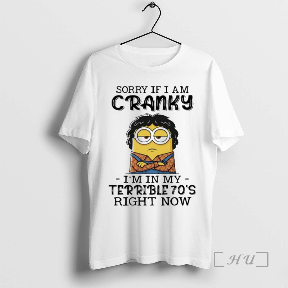 Officials Minion Sorry If I Am Cranky Im In My Terrible 70s Right Now Premium T-Shirts, Hoodie, Sweatshirt