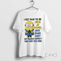 Officials Minions I Get Paid To Be Nice At Work Not Sure Why My Family T-Shirts, Hoodie, Sweatshirt | AU01DripNestTees.com
