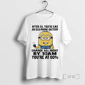 Officials Minions After 50 Youre Like An Old Phone Battery Charge All Night By 10am T-Shirts, Hoodie, Sweatshirt