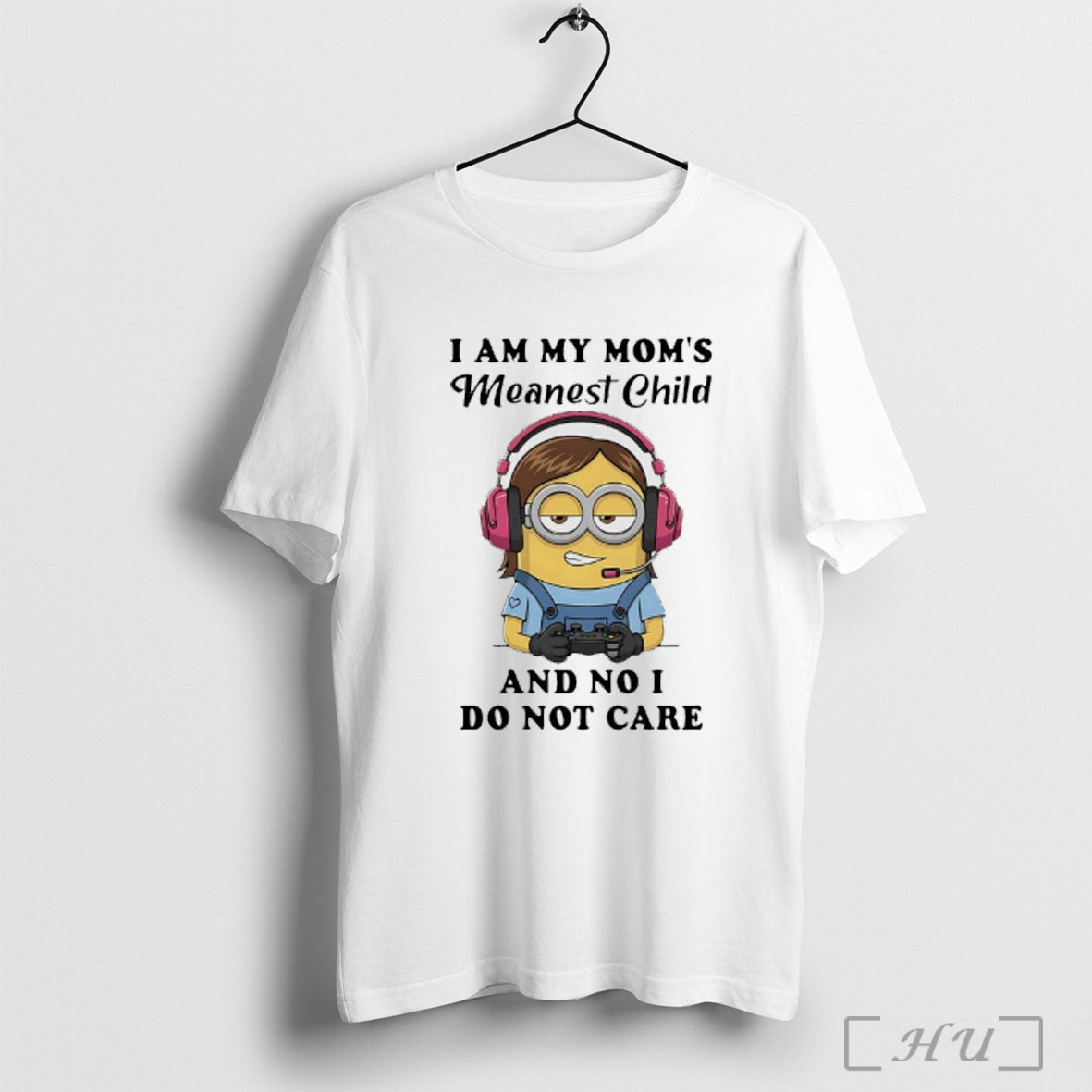 Officials Minions Game I Am My Moms Meanest Child And No I Do Not Care