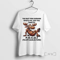 Officials Moose Quote The Next Time Someone Upsets You Just Tell Them To F T-Shirts, Hoodie, Sweatshirt