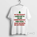 Officials My Man Hasnt Asked Me To Be His Christmas Elf This Year Premium T-Shirts, Hoodie, Sweatshirt | AU01DripNestTees.com
