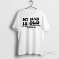 Officials My Man Is Old His Back Goes Out More Than We Do Text Premium T-Shirts, Hoodie, Sweatshirt | AU01DripNestTees.com